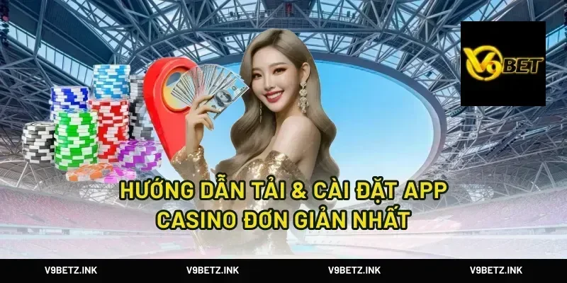 Hướng Dẫn Tải & Cài Đặt App Casino Đơn Giản Nhất
