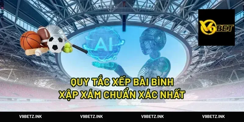 Quy tắc xếp bài bình xập xám chuẩn xác nhất