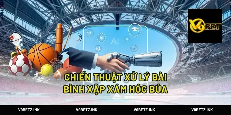 Chiến thuật xử lý bài bình xập xám hóc búa