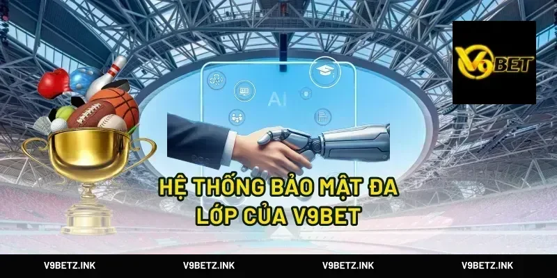 Hệ Thống Bảo Mật Đa Lớp Của V9Bet