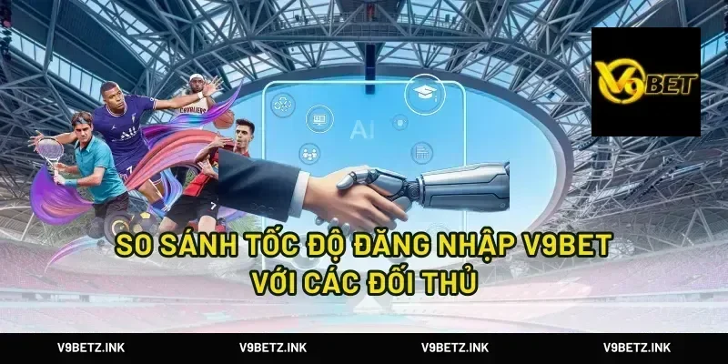 So Sánh Tốc Độ Đăng Nhập V9Bet Với Các Đối Thủ