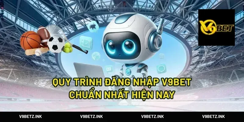 Quy Trình Đăng Nhập V9Bet Chuẩn Nhất Hiện Nay