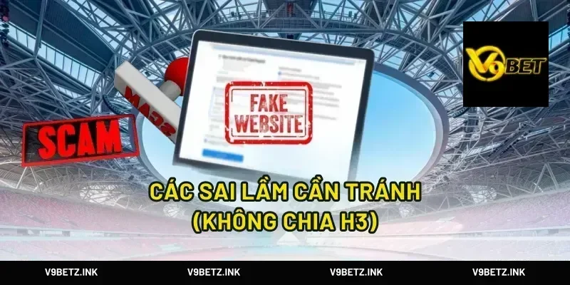 Các sai lầm cần tránh (Không chia H3)