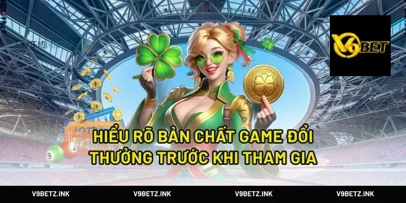 Hiểu Rõ Bản Chất Game Đổi Thưởng Trước Khi Tham Gia