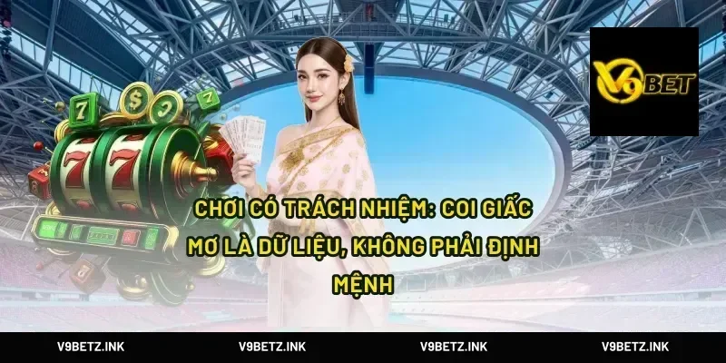 Chơi có trách nhiệm: coi giấc mơ là dữ liệu, không phải định mệnh