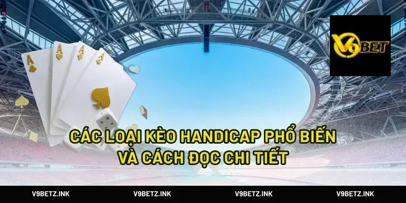 Các loại kèo handicap phổ biến và cách đọc chi tiết