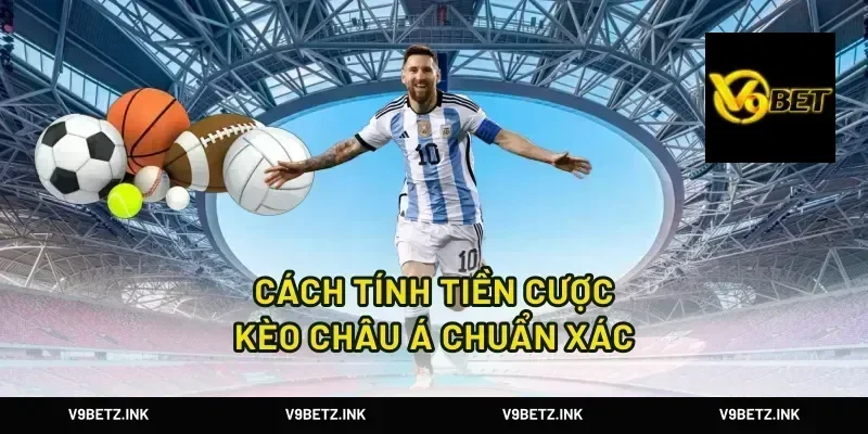 Cách tính tiền cược kèo châu á chuẩn xác
