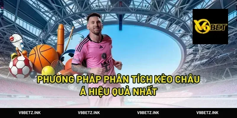 Phương pháp phân tích kèo châu á hiệu quả nhất