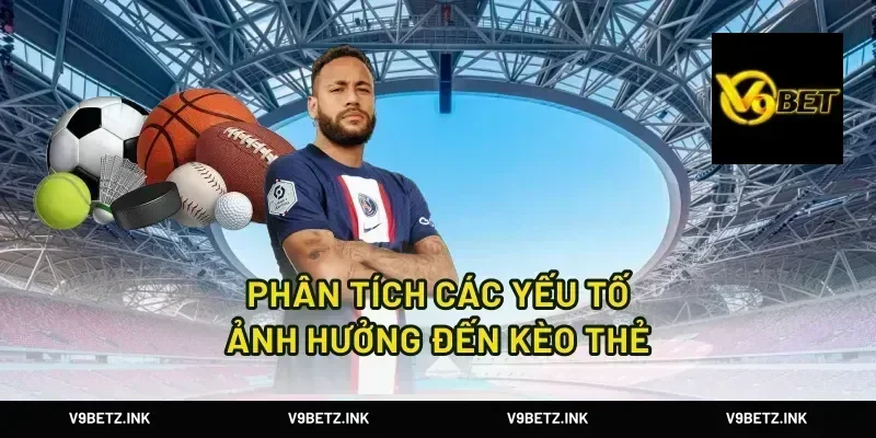 Phân Tích Các Yếu Tố Ảnh Hưởng Đến Kèo Thẻ