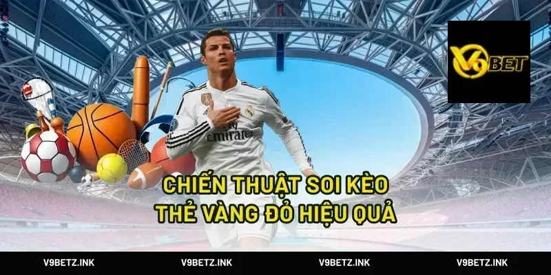 Chiến Thuật Soi Kèo Thẻ Vàng Đỏ Hiệu Quả
