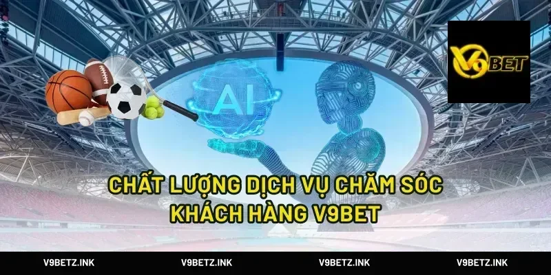 Chất Lượng Dịch Vụ Chăm Sóc Khách Hàng V9Bet