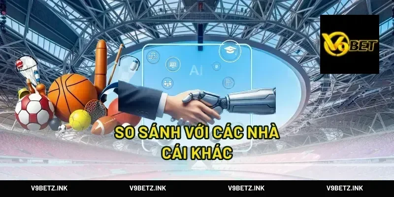 So Sánh Với Các Nhà Cái Khác