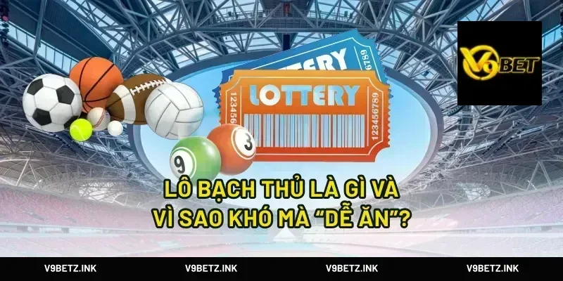 Lô bạch thủ là gì và vì sao khó mà “dễ ăn”?