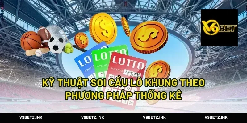 Kỹ thuật soi cầu lô khung theo phương pháp thống kê