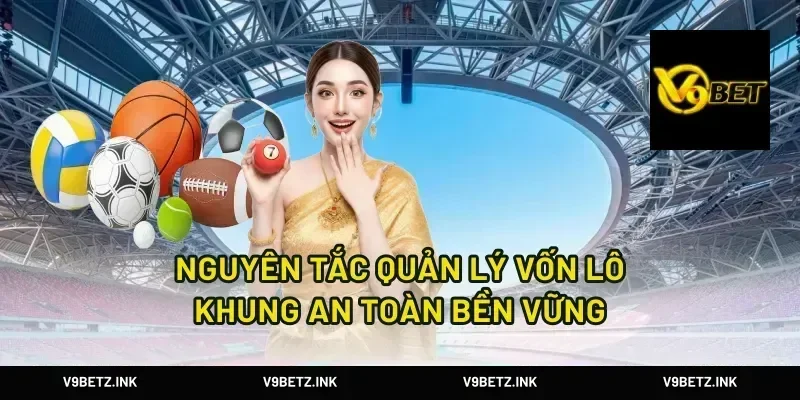 Nguyên tắc quản lý vốn lô khung an toàn bền vững