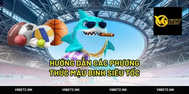 Hướng dẫn các phương thức mậu binh siêu tốc