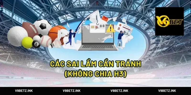 Các sai lầm cần tránh (Không chia H3)
