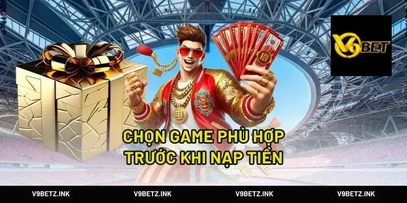 Chọn game phù hợp trước khi nạp tiền