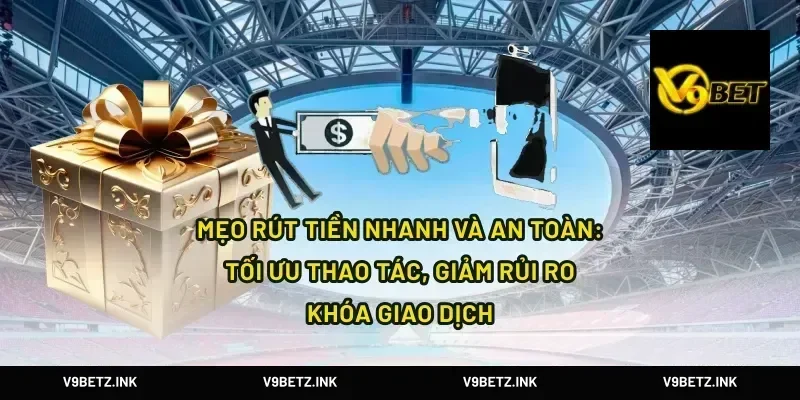 Mẹo rút tiền nhanh và an toàn: tối ưu thao tác, giảm rủi ro khóa giao dịch