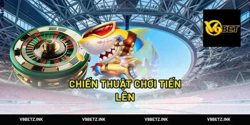 Chiến Thuật Chơi Tiến Lên