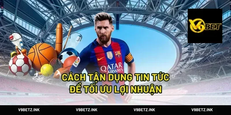 Cách Tận Dụng Tin Tức Để Tối Ưu Lợi Nhuận