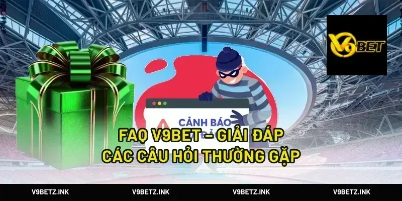 FAQ V9BET – Giải đáp các câu hỏi thường gặp