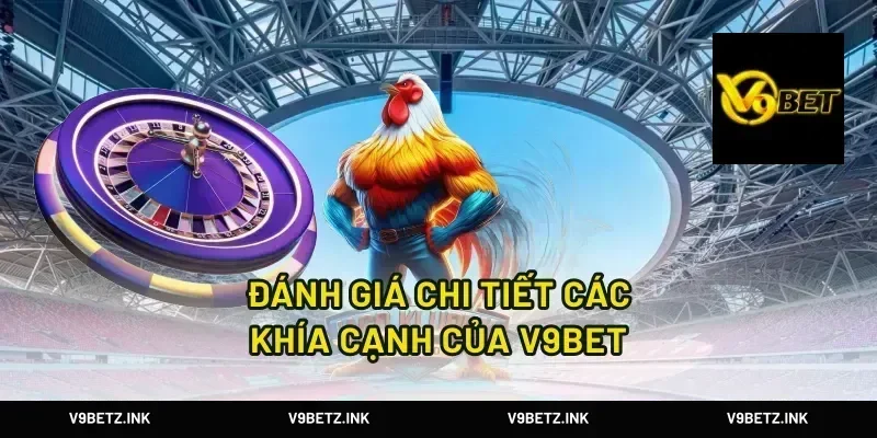 Đánh Giá Chi Tiết Các Khía Cạnh Của V9BET