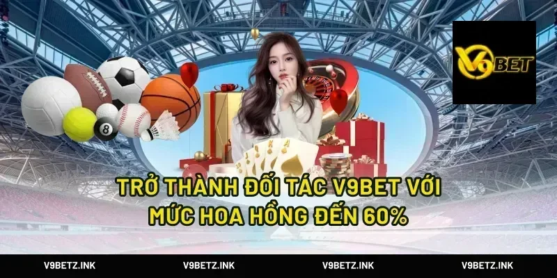 Trở thành đối tác V9BET với mức hoa hồng đến 60%