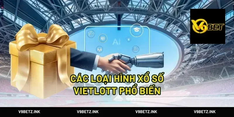 Các Loại Hình Xổ Số Vietlott Phổ Biến