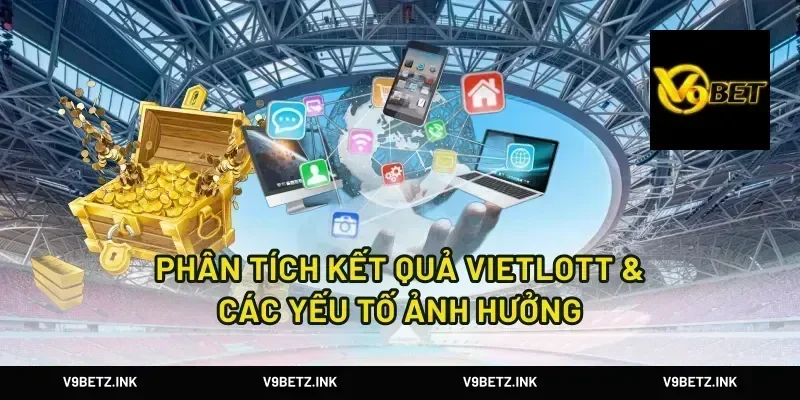 Phân Tích Kết Quả Vietlott & Các Yếu Tố Ảnh Hưởng